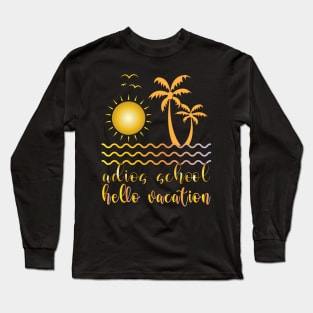 Adios School Hello Vacation Long Sleeve T-Shirt